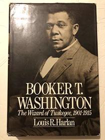 Booker T. Washington: The Wizard of Tuskegee 1901-1915 (Booker T. Washington Vol. 2)