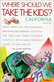 Fodor's Where Should We Take the Kids: California, 3rd Edition : Fresh, Most-Fun-for-the-Money, Anything-But-Boring Getaways for You and Your Chi ldren, ... (Where Should We Take the Kids? California)