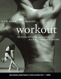 NYC Ballet Workout : Fifty Stretches And Exercises Anyone Can Do For A Strong, Graceful, And Sculpted Body