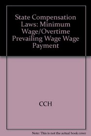 State Compensation Laws: Minimum Wage/Overtime, Prevailing Wage, Wage Payment (Employment and Human Resources Professional Series)