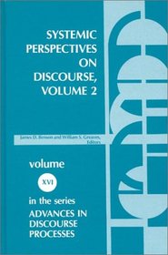 Systemic Perspectives on Discourse, Volume 2: Selected Applied Papers from the Ninth International Systemic Workshop (Advances in Discourse Processes)