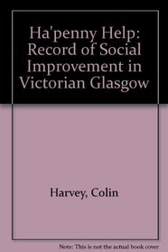 Ha'penny Help: A Record of Social Improvement in Victorian Scotland