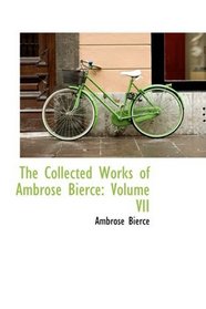 The Collected Works of Ambrose Bierce: Volume VII