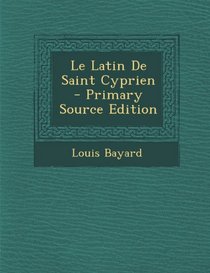 Le Latin de Saint Cyprien - Primary Source Edition