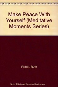Make Peace With Yourself (Meditative Moments Series)
