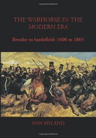 The Warhorse in the Modern Era: Breeder to Battlefield: 1600 to 1865