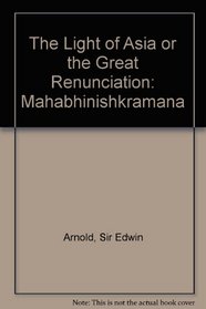 The Light of Asia or the Great Renunciation: Mahabhinishkramana