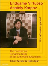 Endgame Virtuoso Anatoly Karpov: The Superb Endgame Skills of the 12th World Champion