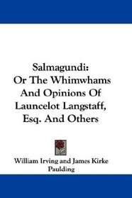 Salmagundi: Or The Whimwhams And Opinions Of Launcelot Langstaff, Esq. And Others
