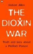 The Dioxin War : Truth and Lies About a Perfect Poison