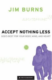 Accept Nothing Less: God's Best for Your Body, Mind, and Heart (Pure Foundations)
