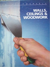 Walls, Ceilings and Woodwork (Fix It Yourself)