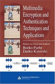 Multimedia Encryption and Authentication Techniques and Applications (Internet and Communications Series)
