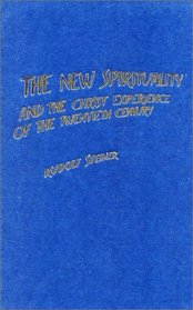 The New Spirituality: And the Christ Experience of the Twentieth Century