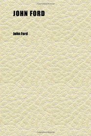 John Ford (Volume 3); Edited With an Introduction and Notes