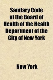 Sanitary Code of the Board of Health of the Health Department of the City of New York