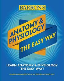 Anatomy and Physiology: The Easy Way (Barron's Easy Way)