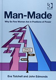 Man-Made: Why So Few Women Are in Positions of Power