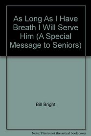 As Long As I Have Breath I Will Serve Him (A Special Message to Seniors)