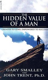 The Hidden Value of a Man: Created to Lead, Empowered to Succeed (Focus on the Family Book)