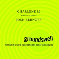 Groundswell: Winning in a World Transformed by Social Technologies