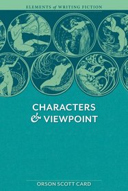 Elements of Fiction Writing - Characters & Viewpoint: Proven advice and timeless techniques for creating compelling characters by an award-winning author