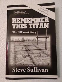 Remember This Titan-- The Bill Yoast Story.