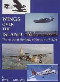 Wings Over the Island: The Aviation Heritage of the Isle of Wight