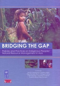 Bridging the Gap: Policies and Practices on Indigenous Peoples' Natural Resource Management in Asia
