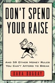Don't Spend Your Raise : And 59 Other Money Rules You Can't Afford to Break
