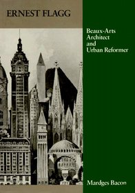 Ernest Flagg: Beaux-Arts Architect and Urban Reformer (Architectural History Foundation Book)