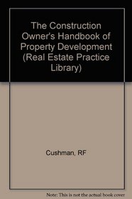 Construction Owner's Handbook of Property Development (Real Estate Practice Library)