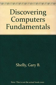 Discovering Computers: Fundamentals Edition