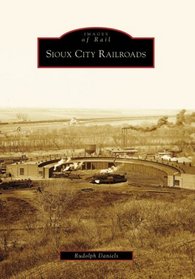 Sioux City Railroads (IA) (Images of Rail)