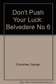 Don't Push Your Luck: Belvedere No 6