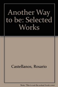 Another Way to Be: Selected Works of Rosario Castellanos