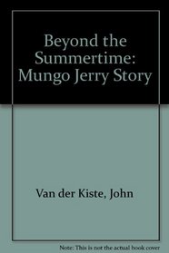 Beyond the Summertime: Mungo Jerry Story