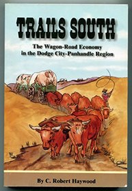 Trails South: The Wagon-Road Economy in the Dodge City-Panhandle Region