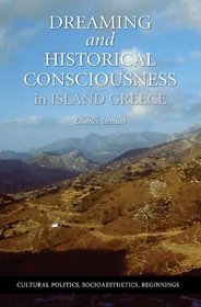 Dreaming and Historical Consciousness in Island Greece (Cultural Politics, Socioaesthetics, Beginnings)