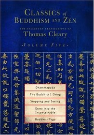 Classics of Buddhism and Zen, Volume 5 : The Collected Translations of Thomas Cleary (Classics of Buddhism and Zen)