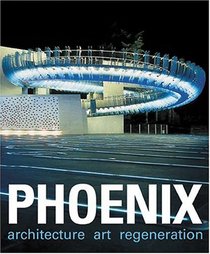 Phoenix: Architecture/Art/Regeneration