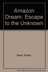 Amazon Dream: Escape to the Unknown