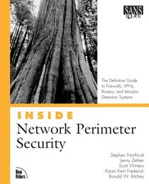 Inside Network Perimeter Security: The Definitive Guide to Firewalls, Virtual Private Networks (VPNs), Routers, and Intrusion Detection Systems