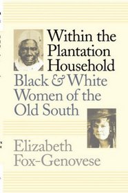 Within the Plantation Household: Black and White Women of the Old South (Gender and American Culture)