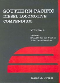 Southern Pacific Diesel Locomotive Compendium, Vol. 2: Post-1965 SP and Cotton Belt Numbers, Union Pacific Transition