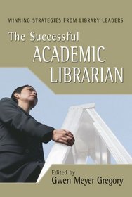 The Successful Academic Librarian: Winning Strategies From Library Leaders