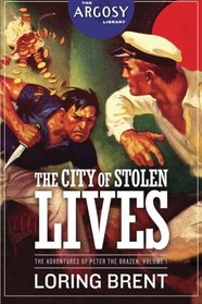 The City of Stolen Lives: The Adventures of Peter the Brazen, Volume 1 (The Argosy Library)