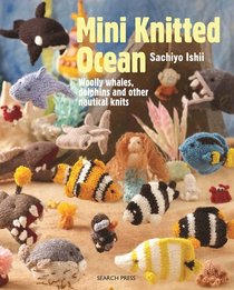 Mini Knitted Ocean: Woolly whales, dolphins and other nautical knits