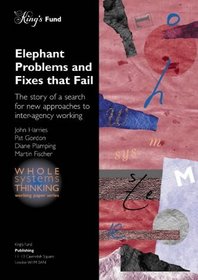 Elephant Problems and Fixes That Fail: The Story of a Search for New Approaches to Inter-agency Working (Whole systems thinking)