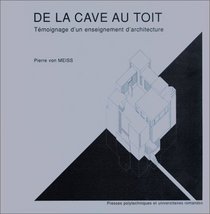 De la cave au toit: Temoignage d'un enseitnement d'architecture (French Edition)